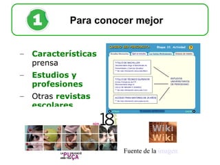 Características  prensa Estudios y profesiones Otras  revistas escolares Fuente de la  imagen Para conocer mejor 