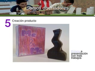 Somos diseñadores Enlace   a presentación con más trabajos 