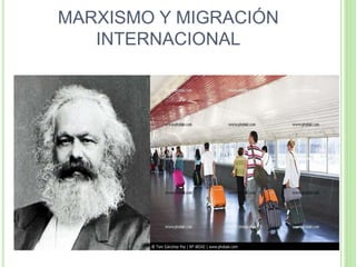 MARXISMO Y MIGRACIÓN
INTERNACIONAL
 