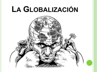 LA GLOBALIZACIÓN
 
