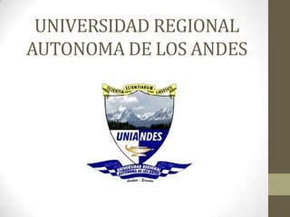 UNIVERSIDAD REGIONAL
AUTONOMA DE LOS ANDES

 