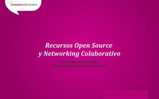 Recursos Open Source
y Networking Colaborativo
        UNA NUBE CONFORTABLE
    SEDE UNIVERSITARIA DE ALICANTE
 