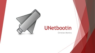 UNetbootin
Christian Moreira
 