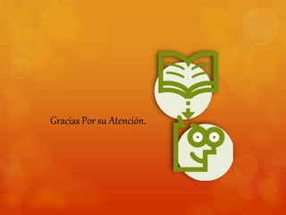 Gracias Por su Atención. 
