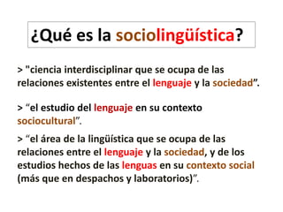 ¿Qué es la sociolingüística? 
 