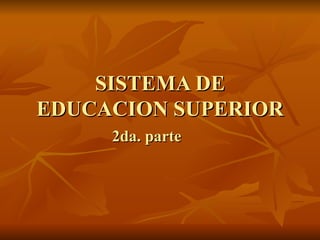 SISTEMA DE EDUCACION SUPERIOR 2da. parte 