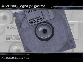 COMP200 - Lógica y Algoritmo Prof. Carlos M. Sandoval Rivera 