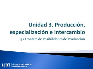 3.1 Frontera de Posibilidades de Producción
 