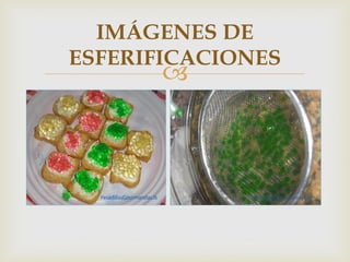 IMÁGENES DE
ESFERIFICACIONES
       
 