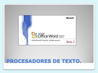 PROCESADORES DE TEXTO.
 