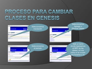 Seleccionamos
Seleccionamos       Agregar o
  inscripción    Eliminar Clases




                   Sale un barra
Seleccionamos   donde ingresamos
  el periodo       el NRC de las
                  clases y el nos
                indica si se cruzan
                 los horarios o no
 