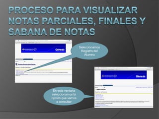 Seleccionamos
                    Registro del
                      Alumno




 En esta ventana
seleccionamos la
opción que vamos
   a consultar
 