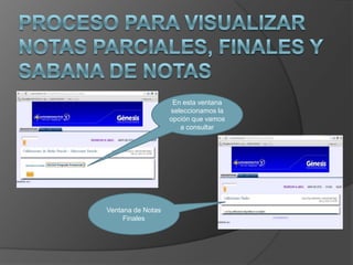 En esta ventana
                   seleccionamos la
                   opción que vamos
                      a consultar




Ventana de Notas
     Finales
 
