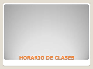 HORARIO DE CLASES
 