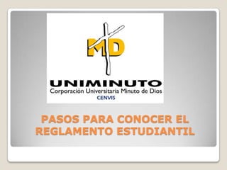 PASOS PARA CONOCER EL
REGLAMENTO ESTUDIANTIL
 