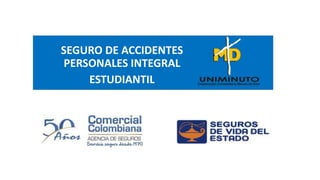 SEGURO DE ACCIDENTES
PERSONALES INTEGRAL
ESTUDIANTIL
 