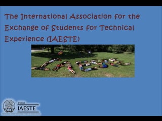 The International Association for the
Exchange of Students for Technical
Experience (IAESTE)
 