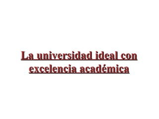 La universidad ideal con excelencia académica 