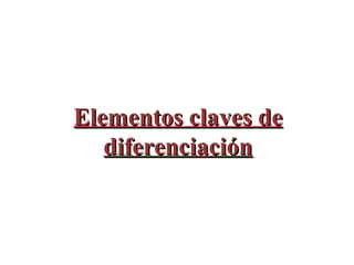Elementos claves de diferenciación 