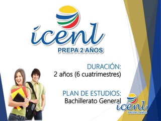DURACIÓN:
2 años (6 cuatrimestres)
PLAN DE ESTUDIOS:
Bachillerato General
 