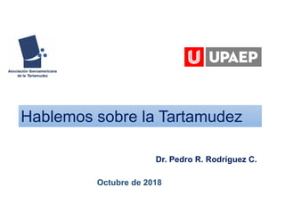 Hablemos sobre la Tartamudez
Dr. Pedro R. Rodríguez C.
Octubre de 2018
 
