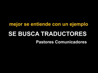 mejor se entiende con un ejemploSE BUSCA TRADUCTORESPastores Comunicadores