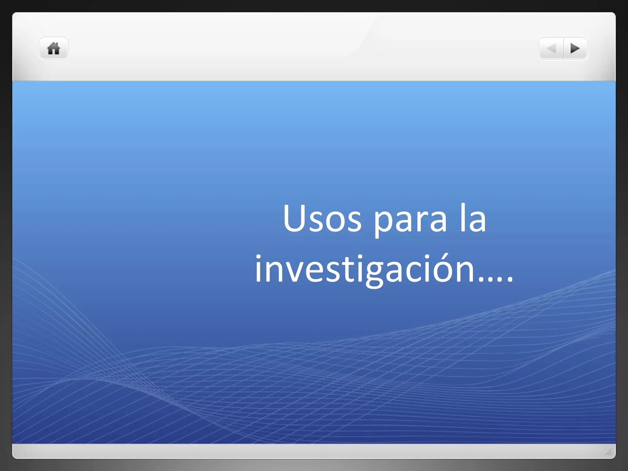 Usos para la
investigación….
 