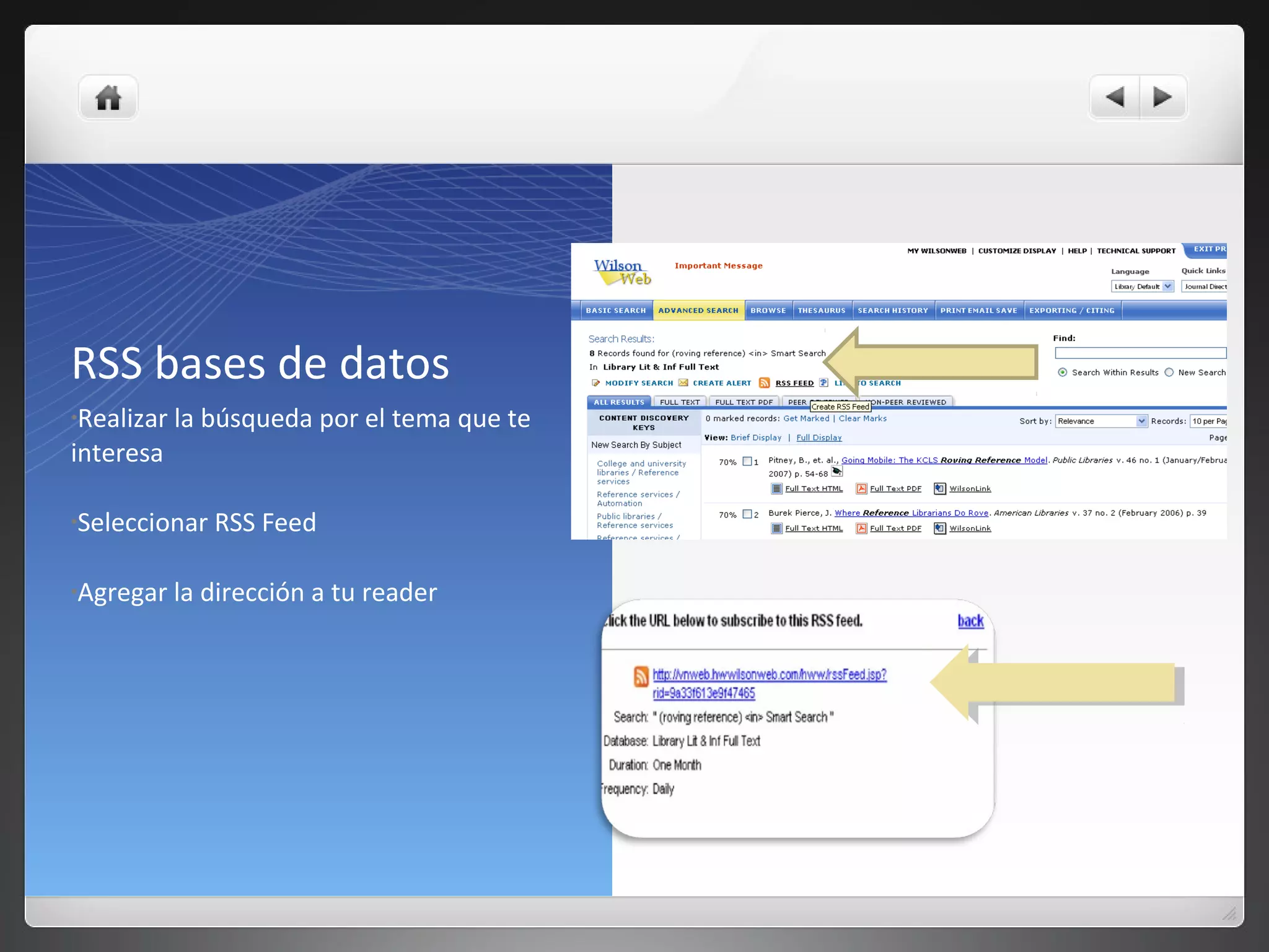 RSS bases de datos
•Realizar la búsqueda por el tema que te
interesa
•Seleccionar RSS Feed
•Agregar la dirección a tu reader
 