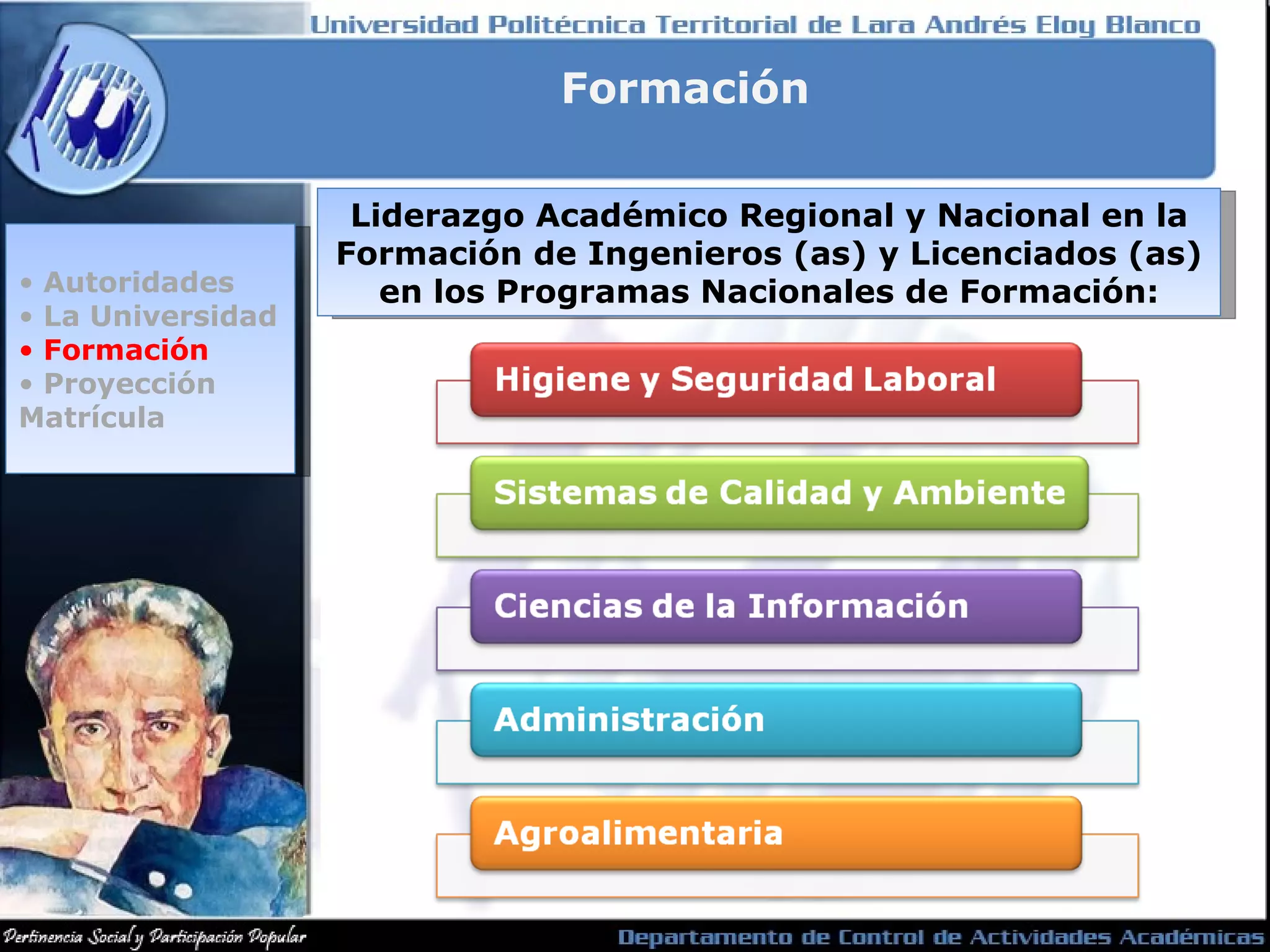 Liderazgo Académico Regional y Nacional en la Formación de Ingenieros (as) y Licenciados (as) en los Programas Nacionales de Formación: Formación Autoridades La Universidad Formación Proyección Matrícula