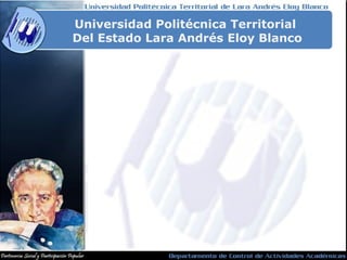 Universidad Politécnica Territorial  Del Estado Lara Andrés Eloy Blanco 