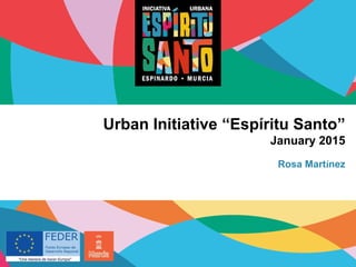 Urban Initiative “Espíritu Santo”
January 2015
Rosa Martínez
 
