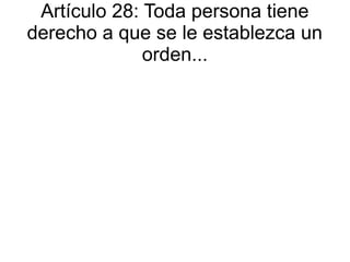 Artículo 28: Toda persona tiene
derecho a que se le establezca un
orden...
 