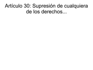 Artículo 30: Supresión de cualquiera
de los derechos...
 