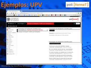 Ejemplos: UPV
Microchip by Geoffrey Whiteway
 