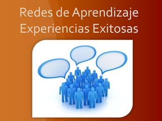 Redes de AprendizajeExperiencias Exitosas 