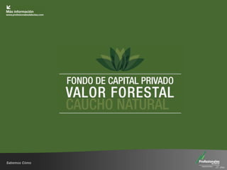 Fondo de Capital Privado – Valor Forestal
 