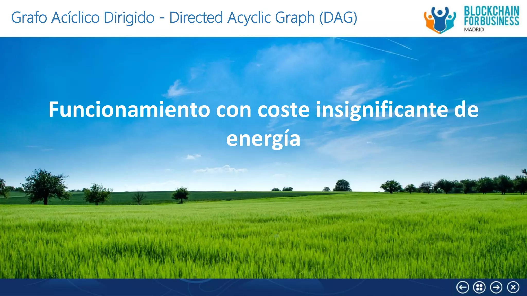 Funcionamiento con coste insignificante de
energía
Grafo Acíclico Dirigido - Directed Acyclic Graph (DAG)
 