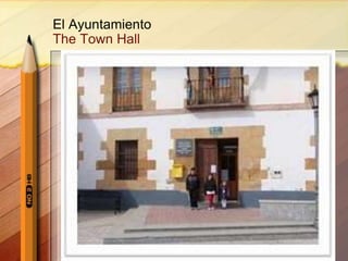El Ayuntamiento
The Town Hall
 
