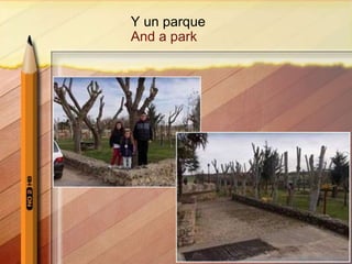 Y un parque
And a park
 
