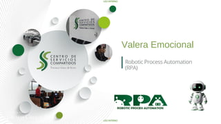 USO INTERNO
USO INTERNO
Robotic Process Automation
(RPA)
Valera Emocional
 
