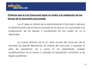 Criterios que la Ley Concursal sigue en orden a la realización de los
bienes de la mercantil concursada:

         La LC d...