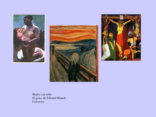 Madre con niño
El grito, de Edward Munch
Calvarios
 