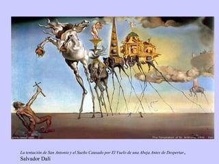 La tentación de San Antonio y el Sueño Causado por El Vuelo de una Abeja Antes de Despertar,
Salvador Dalí
 