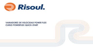 VARIADORES DE VELOCIDAD POWER FLEX
CURSO POWERFLEX QUICK-START
 