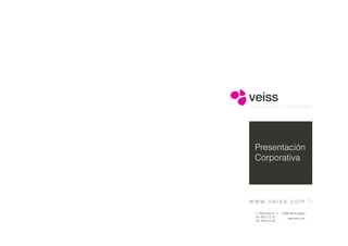 veiss
comunicación y tecnología




  Presentación
  Corporativa



w w w. v e i s s . c o m
  C. Pedro Asúa 47 . 1º · 01008 Vitoria-Gasteiz
  Telf: 945 21 72 10          www.veiss.com
  Fax: 945 22 22 50
 