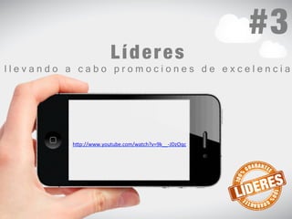 Líd 
eres 
l l e v a n d o a c a b o p r o m o c i o n e s d e e x c e l e n c i a 
LÍDERES 
h#p://www.youtube.com/watch?v=9k__-­‐JDzOqc 
#3 
 