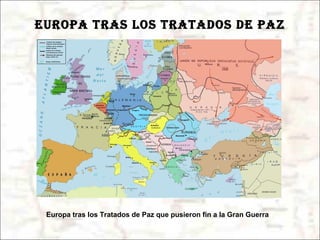 EUROPA TRAS LOS TRATADOS DE PAZ Europa tras los Tratados de Paz que pusieron fin a la Gran Guerra 