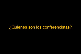 ¿Quienes son los conferencistas?