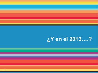 2
¿Y en el 2013….?
 