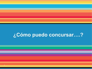 2
¿Cómo puedo concursar….?
 